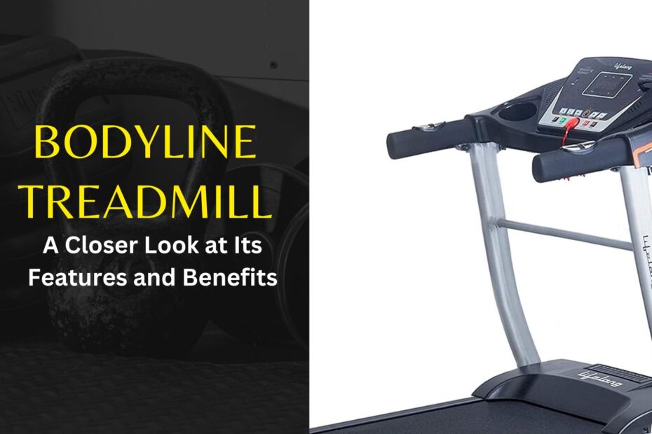Bodyline Treadmill: A Closer Look at Its Features and Benefits